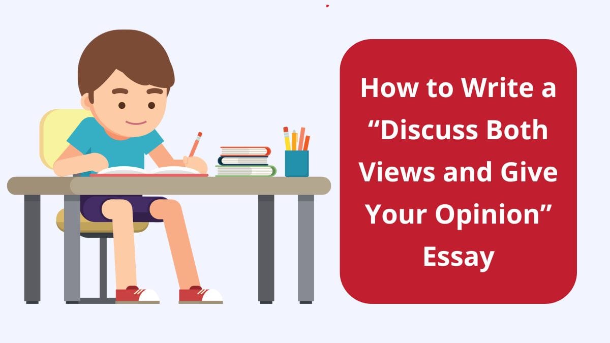 Write a Discuss Both Views and Give Your Opinion Essay