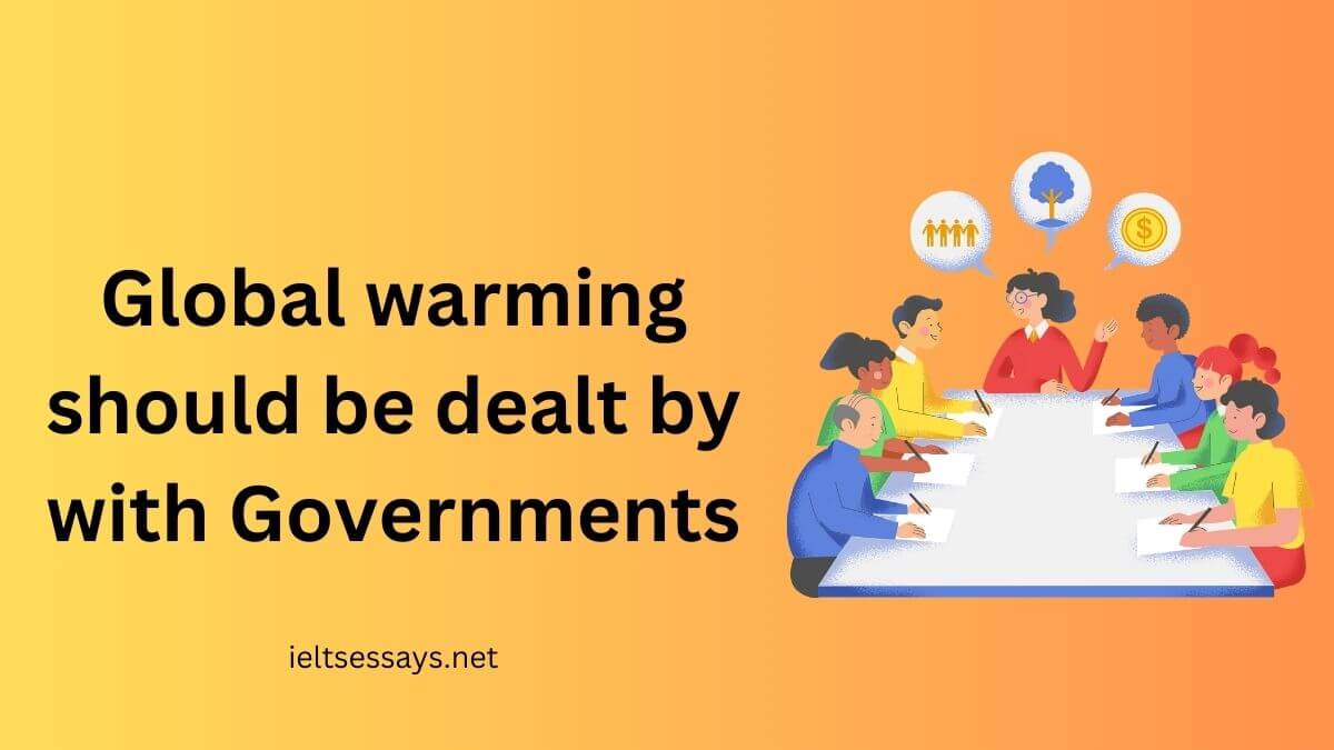 Global warming should be dealt with by governments.