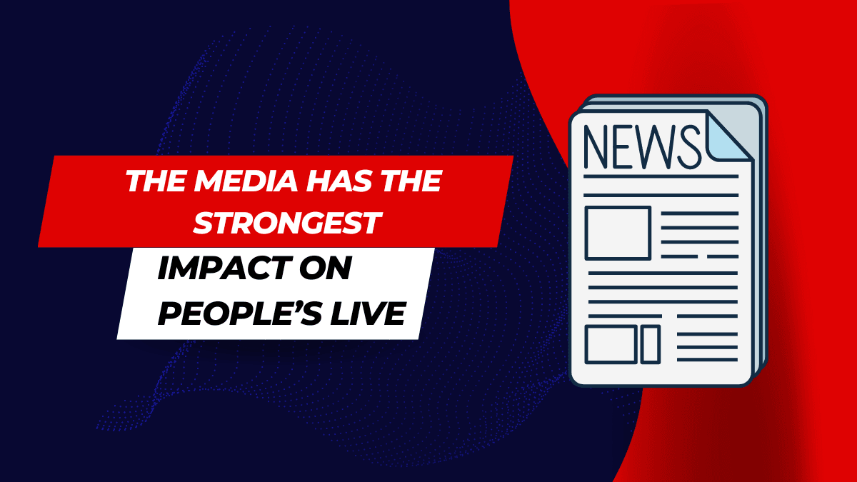 The media has the strongest impact on people's lives.