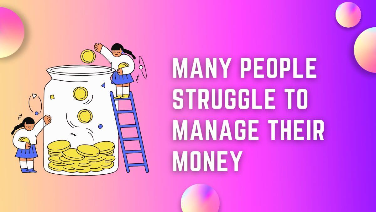 people struggle to manage their money