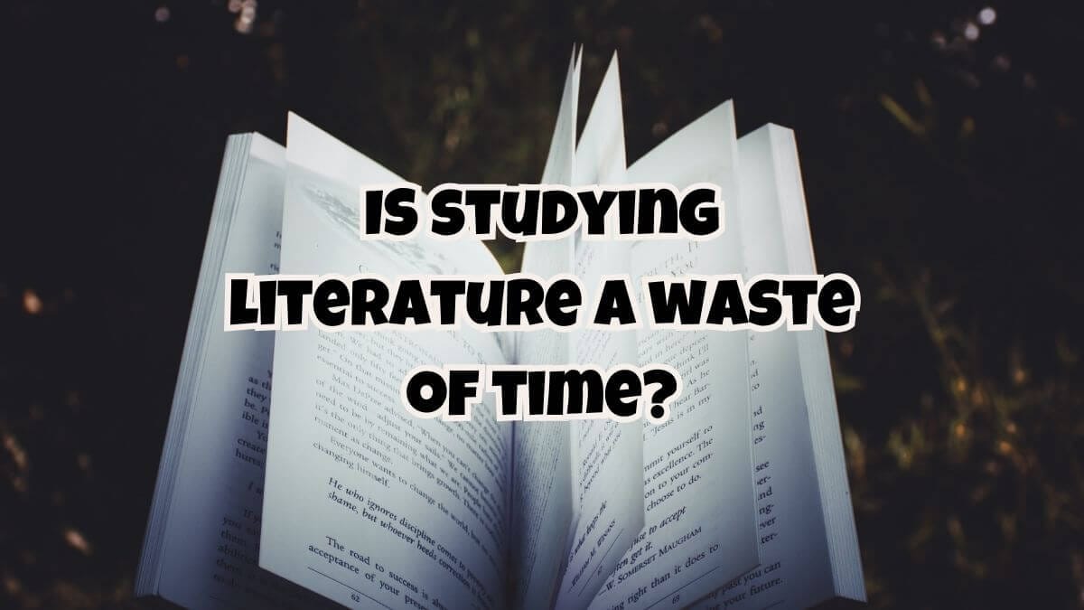 waste of time - studying literature